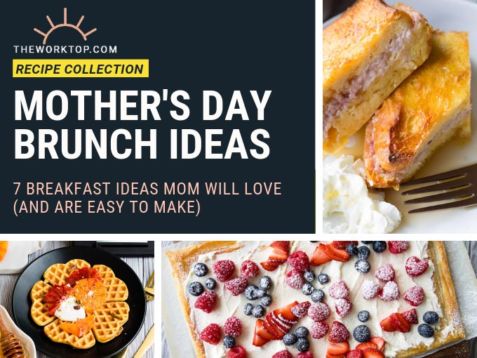Mother's Day Brunch Ideas | The Worktop